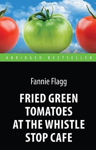 Kratkoe soderjanie romana Fenni Flegg «Jarenie zelenie pomidori v kafe «Polustanok»
