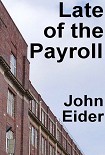 Читать книгу Late of the Payroll