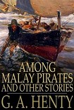 Читать книгу Among Malay Pirates