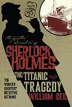 Читать книгу The Furt The Further Adventures of Sherlock Holmes: The Titanic Tragedy