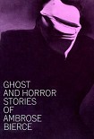 Читать книгу Ghost and Horror Stories of Ambrose Bierce