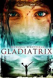 Читать книгу Gladiatrix
