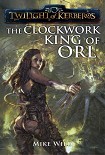 Читать книгу The Clockwork King of Orl