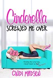 Читать книгу Cinderella Screwed Me Over