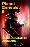 Читать книгу Planet Genocide II: Galaxies Collide 5: Onslaught