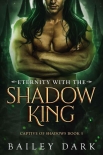 Читать книгу Eternity With The Shadow King (Captive 0f Shadows Book 5)