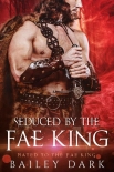Читать книгу Seduced By The Fae King (Mated To The Fae King Book 3)