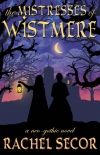 Читать книгу The Mistresses of Wistmere: A Neo-Gothic Novel
