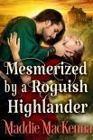 Читать книгу Mesmerized by a Roguish Highlander: A Historical Scottish Romance Novel