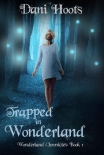 Читать книгу Trapped in Wonderland (Wonderland Chronicles Book 1)