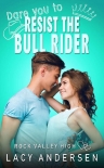 Читать книгу Dare You to Resist the Bull Rider (Rock Valley High Book 4)