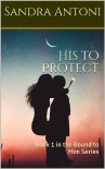 Читать книгу His to Protect: Book 1 in the Bound to Him Series