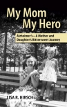 Читать книгу My Mom My Hero: Alzheimer's - A Mother and Daughter's Bittersweet Journey