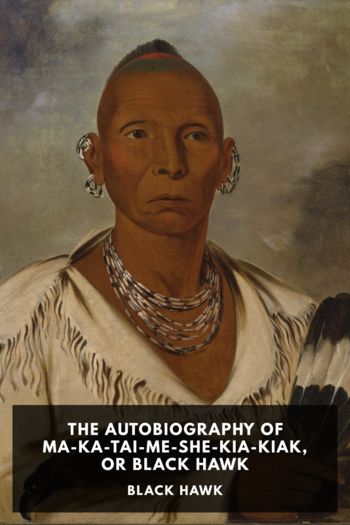 Читать книгу The Autobiography of Ma-Ka-Tai-Me-She-Kia-Kiak, or Black Hawk
