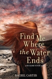 Читать книгу Find Me Where the Water Ends (So Close to You)
