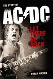 Читать книгу Let There Be Rock. The Story of AC/DC