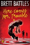 Читать книгу Here Comes Mr. Trouble