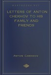 Читать книгу Letters of Anton Chekhov to his Family and Friends