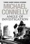 Читать книгу Angle of Investigation: Three Harry Bosch Stories
