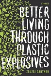 Читать книгу Better Living Through Plastic Explosives