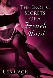 Читать книгу The Erotic Secrets Of A French Maid