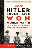 Читать книгу How Hitler Could Have Won World War II