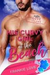 Читать книгу His Curvy Girl at the Beach (Insta Love Island Book 6)