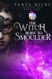 Читать книгу The Witch Born to Smoulder (Inferno Book 4)