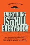 Читать книгу Everything Is Going to Kill Everybody