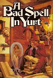 Читать книгу A Bad Spell in Yurt